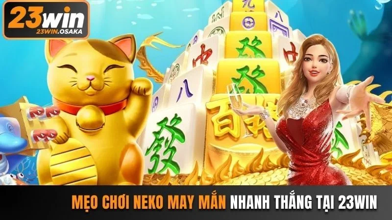 Áp dụng mẹo để nhanh thắng hơn khi chơi Neko may mắn