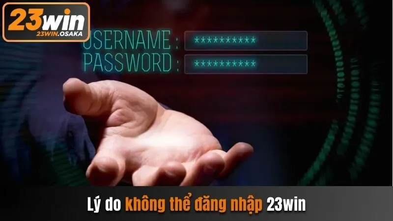 Lý do không thể đăng nhập 23win