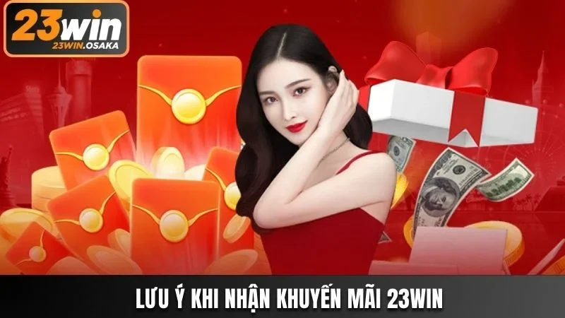Người chơi cần tuân thủ một vài lưu ý khi nhận ưu đãi tại 23win 
